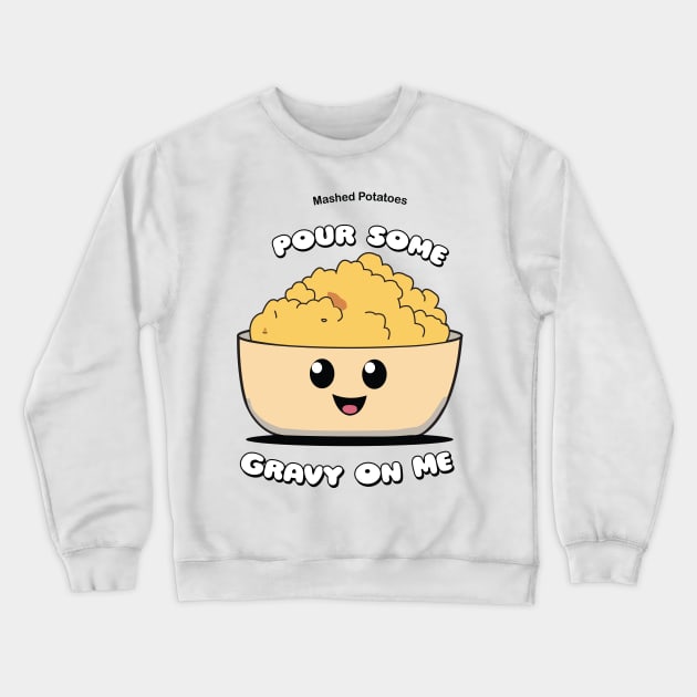 Pour Some Gravy On Me | Mashed Potatoes | Thanksgiving Shirt Crewneck Sweatshirt by KnockingLouder